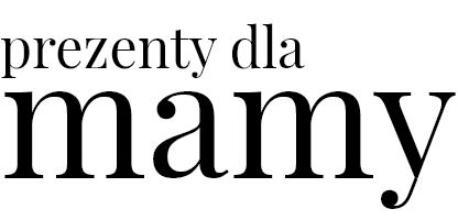Prezenty dla najbiżej osoby jaką jest mama